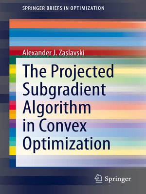 cover image of The Projected Subgradient Algorithm in Convex Optimization